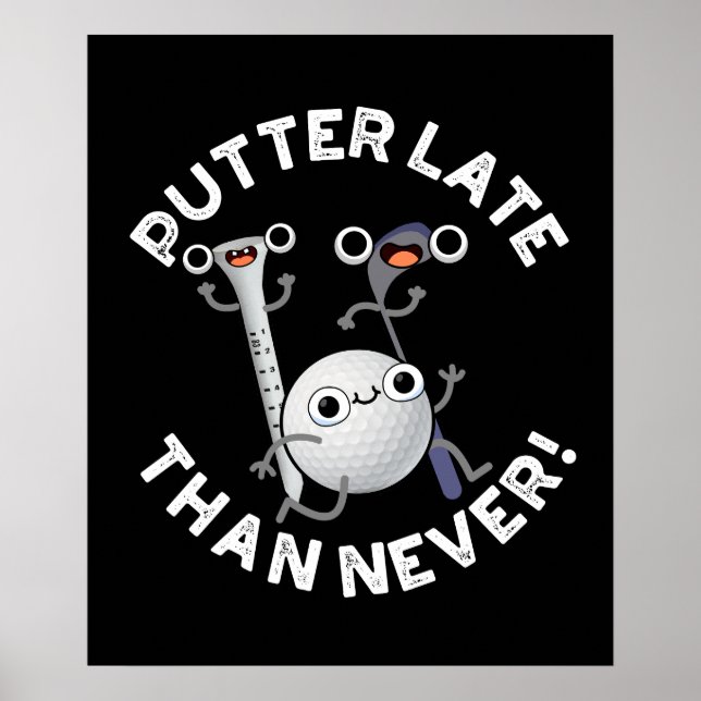 Poster Putter Mais Tarde Que Nunca Golf Engraçado Pun Dar (Frente)