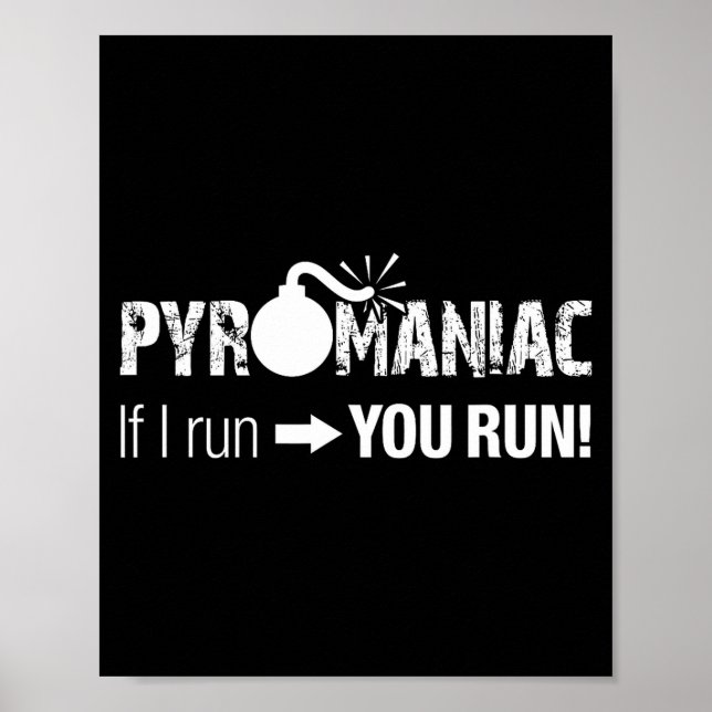 Poster Pyromaniac If I Run You Run! Funny Sarcastic Pyro  (Frente)