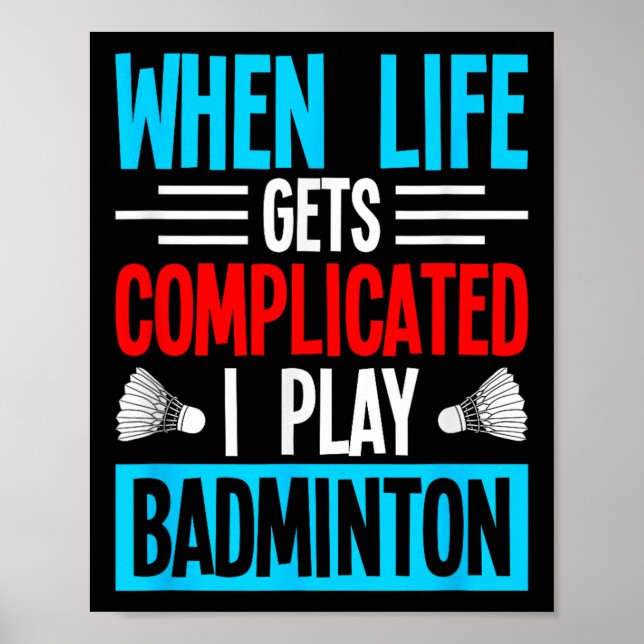 Poster Quando a Vida Fica Complicada Eu Jogo Badminton  (Frente)
