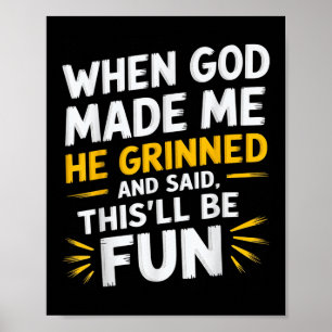 Poster Quando Deus Me Fez, Ele Disse Que Era Divertido.