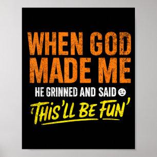 Poster Quando Deus Me Fez Ele Sorriu E Disse Divertido Ch
