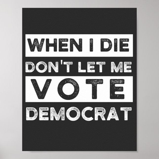 Poster Quando eu morrer, não me deixe votar no Democat (Frente)
