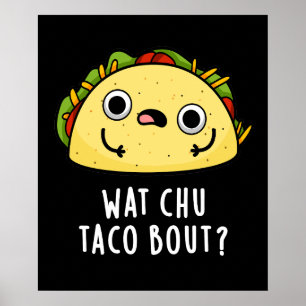 Poster Que Chu Taco Bout Funny Taco Pun Dark BG