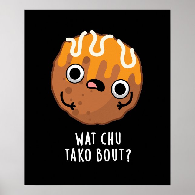 Poster Que Chu Tako Bout Engraçado Takoyaki Pun Dark BG (Frente)