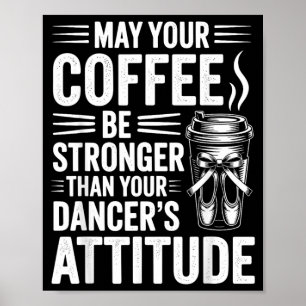 Poster Que o Café Seja Mais Forte que a Atitude dos Dança