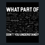 Poster Que parte da matemática você não entende professor<br><div class="desc">Que parte da matemática você não entende o professor ensinando presentes. Presente perfeito para seu pai, mãe, pai, homens, mulheres, amigos e familiares no Dia de Ação de Graças, Dia de Natal, Dia de as mães, Dia de os pais, 4 de julho de 1776 Dia Independente, Dia dos Veteranos, Dia...</div>