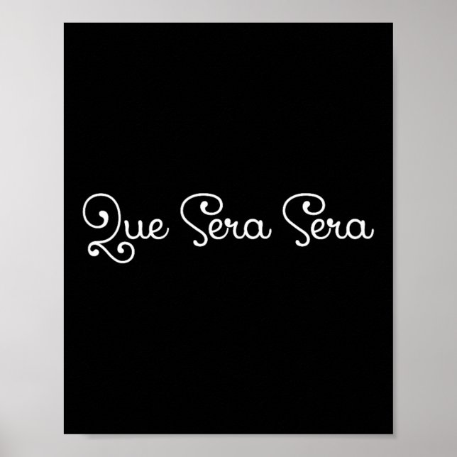 Poster Que Sera Sera Whatever Will Be Motivational  (Frente)