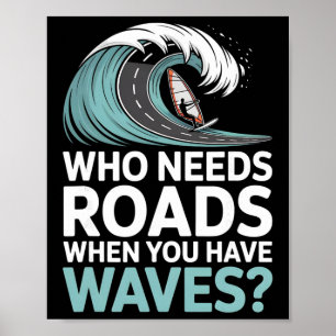 Poster Quem Precisa de Estradas Quando Você Tem Ondas Win