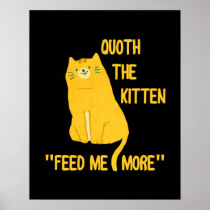 Poster Quoth The Kitten Feed Me More!