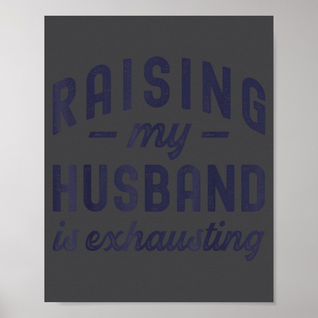 Poster Raising My Husband Is Exhausting Funny Wife Valent (Frente)
