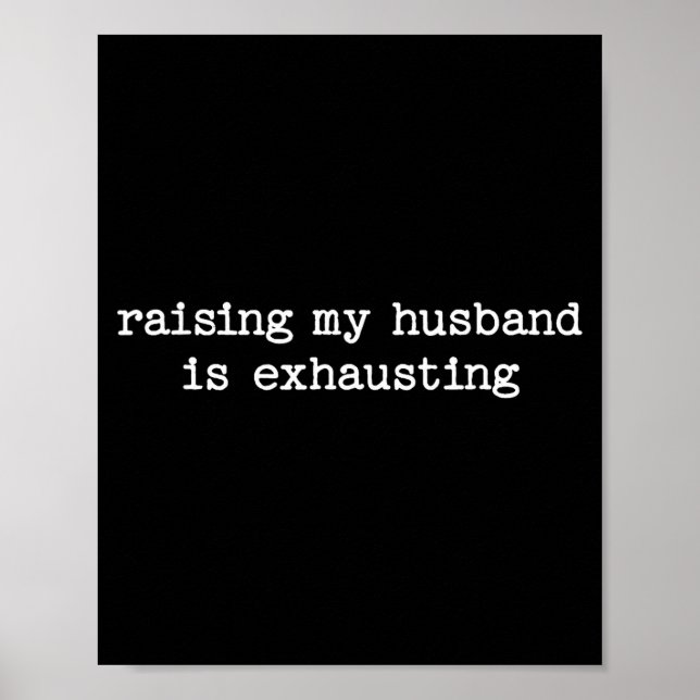 Poster Raising My Husband Is Exhausting Sarcastic Wife Qu (Frente)