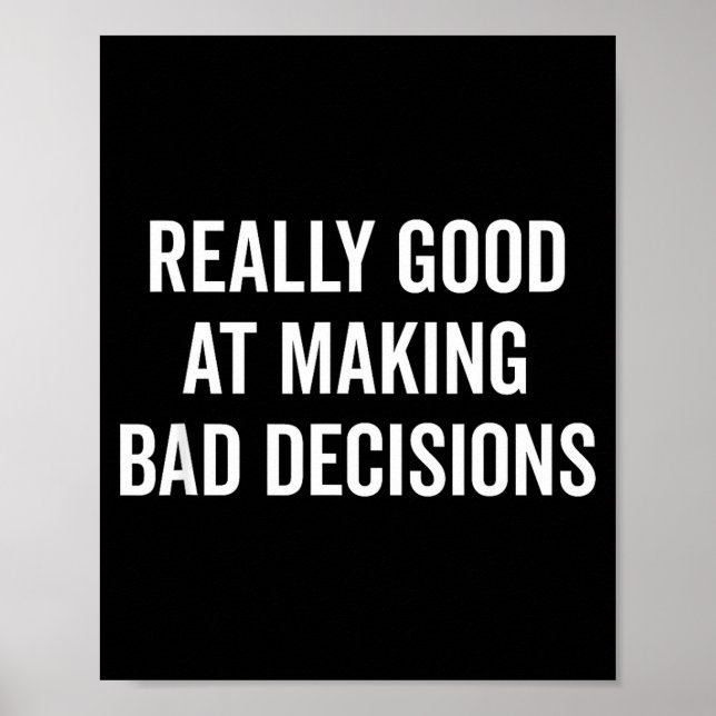 Poster Really Good At Making Bad Decisions Funny Quote  (Frente)