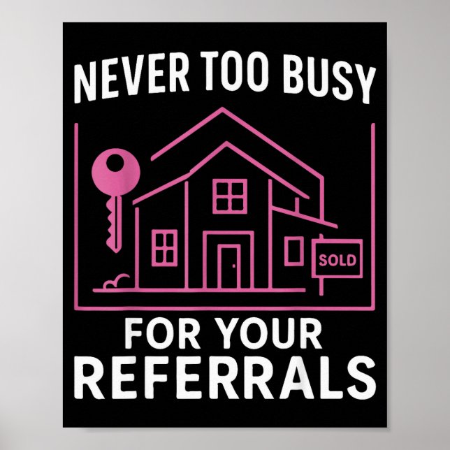 Poster Realtor Never To Busy For Your Referrals  (Frente)