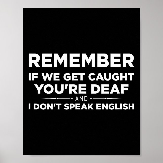 Poster Remember If We Get Caught I'm Deaf &amp; You Don't (Frente)