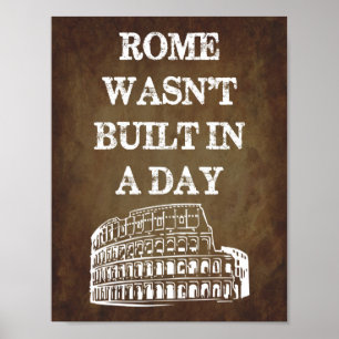 Poster Rome Wasn't Built In A Day