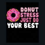 Poster Rosquinha Stress Faz O Seu Melhor Professor De Dia<br><div class="desc">Estresse rosquinha Apenas Faça Seu Melhor Presente De Dia De Teste Do Professor. Presente perfeito para seu pai, mãe, pai, homens, mulheres, amigos e familiares no Dia de Ação de Graças, Dia de Natal, Dia de as mães, Dia de os pais, 4 de julho de 1776 Dia Independente, Dia dos...</div>