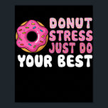 Poster Rosquinha Stress Faz O Seu Melhor Professor De Dia<br><div class="desc">Estresse rosquinha Apenas Faça Seu Melhor Presente De Dia De Teste Do Professor. Presente perfeito para seu pai, mãe, pai, homens, mulheres, amigos e familiares no Dia de Ação de Graças, Dia de Natal, Dia de as mães, Dia de os pais, 4 de julho de 1776 Dia Independente, Dia dos...</div>