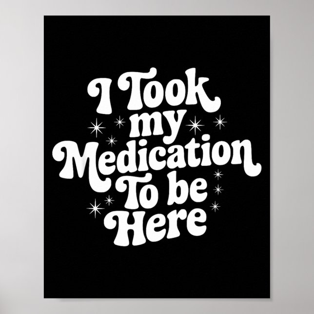 Poster Sarcastic Quote Saying Gift I Took My Medication T (Frente)