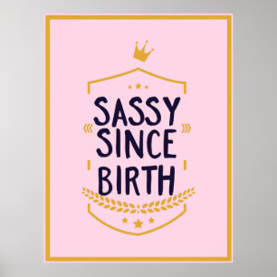Poster Sassy Desde o Nascimento Humorosa Atitude Engraçad
