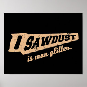 Poster Sawdust é o humor de trabalho de madeira de Man Gl