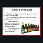 Póster Science, Chemistry, Particles in liquids<br><div class="desc">Intended for use in schools,  youth clubs,  etc and for personal research into particular topics. They were designed as lesson starters to provide points of discussion. Ideal for classroom displays as well as walls at home. Great aid for home schooling. Education,  Schools,  ,   Particles in liquids</div>