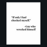 Poster Se Ao Menos Eu Tivesse Me Verificado. cara Que O D<br><div class="desc">Se Ao Menos Eu Tivesse Me Verificado. cara que se destruiu</div>