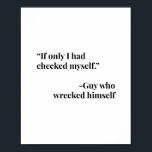 Poster Se Ao Menos Eu Tivesse Me Verificado. cara Que O D<br><div class="desc">Se Ao Menos Eu Tivesse Me Verificado. cara que se destruiu</div>