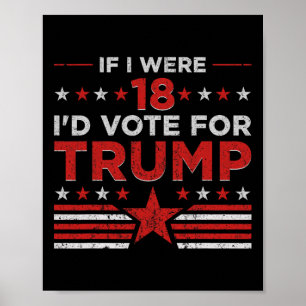 Poster Se Eu Tivesse 18 Anos Eu Votaria Em Trump Engraçad