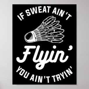 Poster Se o suor não voa você não está tentando Badminton