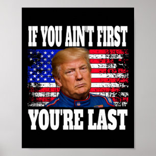 Poster Se Você Não É o Primeiro Você É o Último Donald Tr