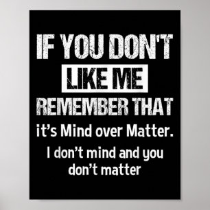 Poster Se Você Não Gosta de Mim Lembre-se De Que É Mente 