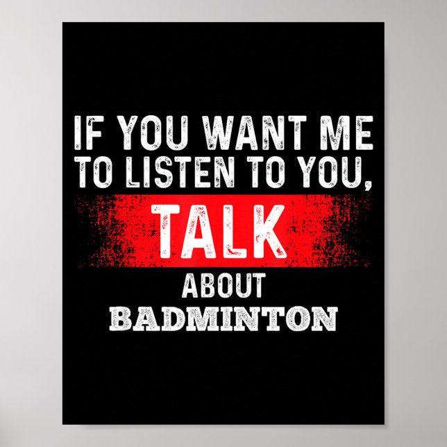 Poster Se Você Quer Que Eu Ouça Fale Sobre Badminton (Frente)