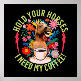 Poster Segure seus cavalos - Eu preciso do meu café! Engr