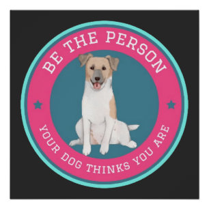 Póster Seja a Pessoa que seu Cachorro Acha que Você é