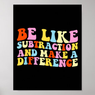 Poster Seja Como a Subtração E Faça a Diferença Funny Ma