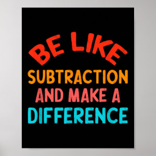 Poster Seja Como a Subtração E Faça a Diferença Funny Ma