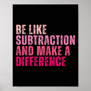 Poster Seja Como Subtração E Faça A Diferença Mães Engraç