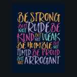 Poster Seja Forte, Seja humilde, citação Inspiradora<br><div class="desc">Forte não rude, tipo não fraco, humilde não tímido, orgulhoso não arrogante. Design de citação motivacional para aqueles que defendem a igualdade, escolhem amor em vez de ódio, esperança por um mundo melhor. Uma mercadoria de ditado inspiradora para o antirracismo e a luta contra o bullying. Elevar e inspirar pessoas...</div>