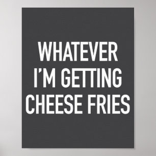 Poster Seja o que for Estou recebendo Batatas Fritas com