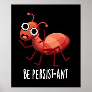 Poster Seja Persistente Engraçado Ant Pun Dark BG
