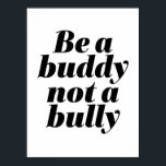 Poster Seja Um Amigo Não Um Torrão Anti-Bullying Seja gen<br><div class="desc">Seja um amigo, não um valentão. Design para a campanha anti-bullying escolar, inspiradora e motivacional. Legal mercadoria de conscientização para que estudantes e professores se levantem e se levantem contra os valentões. Inspire pessoas para serem gentis, tenham sempre empatia em amizade, apoiem e digam boas palavras aos seus amigos. presente...</div>