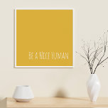 Poster Seja um bom humano | Bondade De Dizer<br><div class="desc">Um simples e moderno design de gentileza tipográfica mínima com a frase - Seja um Humano Legal - em letra de mão bonitinha num fundo amarelo ensolarado. Nota - a cor de fundo pode ser facilmente alterada quando você clica em personalizar. Contacte-me com quaisquer perguntas ou pedidos.</div>