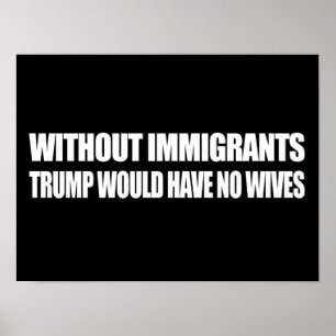 Poster Sem imigrantes Trump não teria esposas - - .