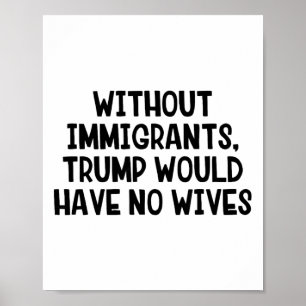 Poster Sem Imigrantes Trump Não Teria Esposas _3