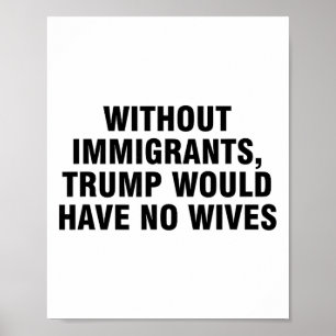 Poster Sem Imigrantes Trump Não Teria Esposas _4 