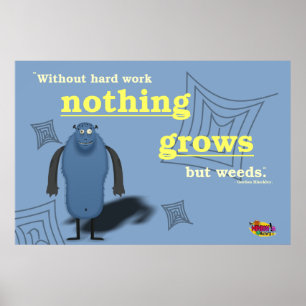 Poster Sem trabalho duro nada cresce mas ervas daninhas
