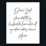 Poster Senhor, por favor, não deixe meu marido estar em c<br><div class="desc">Senhor,  por favor,  não deixe meu marido estar em casa quando todas as minhas ordens online chegarem. Amém.</div>