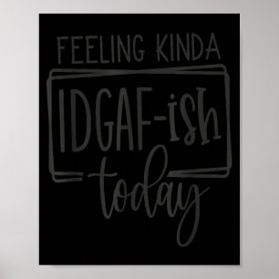 Poster Sentindo-me meio Idgaf-ioday, Citações sarcásticas