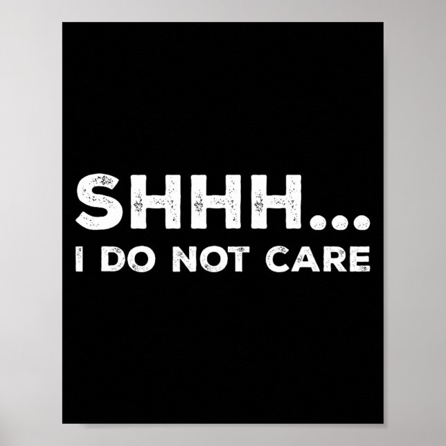 Poster Shhh I Do Not Care Funny Humorous Sarcastic Rude S (Frente)