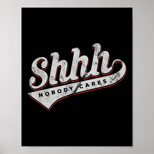 Poster Shhh Nobody Cares Funny Motivational Gift For Men  (Frente)